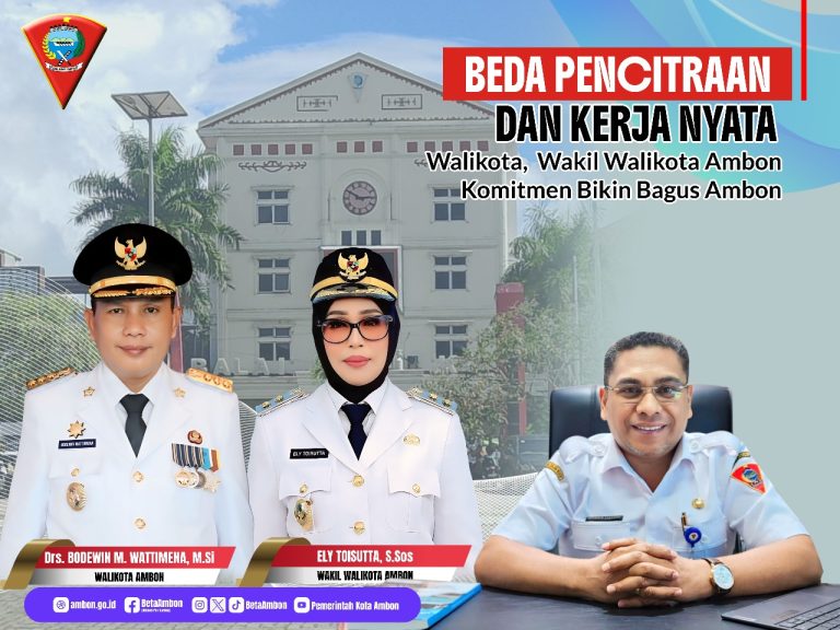 Beda Pencitraan Dan Kerja Nyata , Wali Kota – Wawali Komitmen Bikin Bagus Ambon
